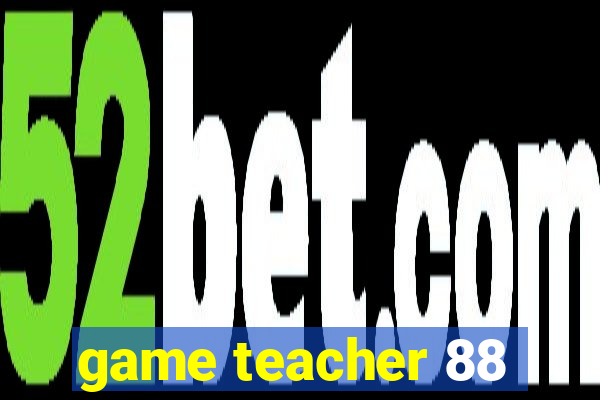 game teacher 88